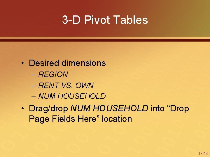 3 -D Pivot Tables • Desired dimensions – REGION – RENT VS. OWN –