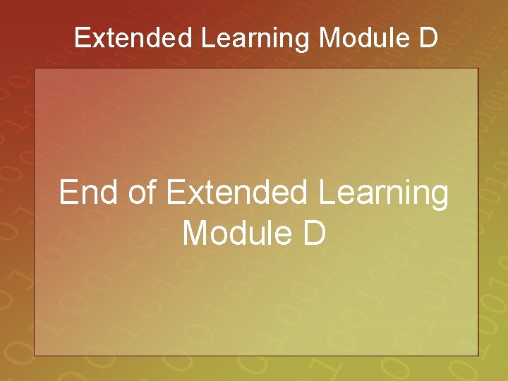 Extended Learning Module D End of Extended Learning Module D 