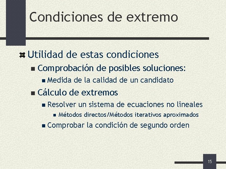 Condiciones de extremo Utilidad de estas condiciones n Comprobación de posibles soluciones: n Medida