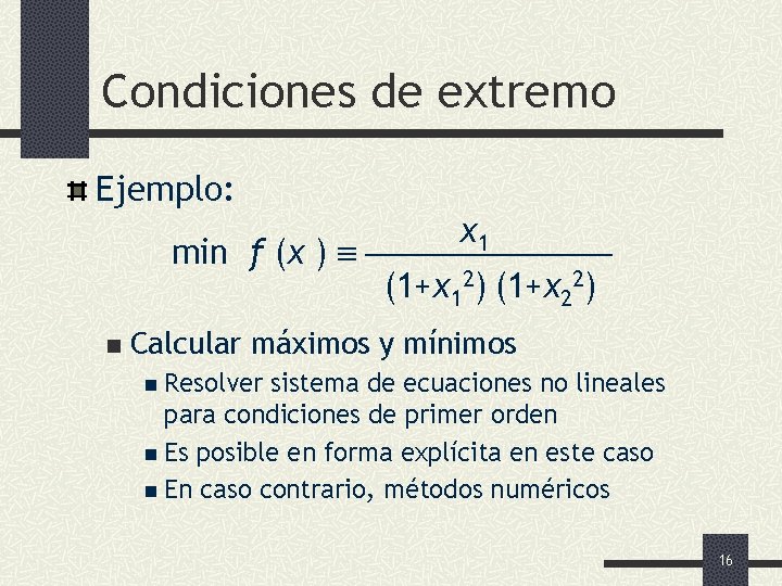 Condiciones de extremo Ejemplo: x 1 min f (x ) (1+x 12) (1+x 22)
