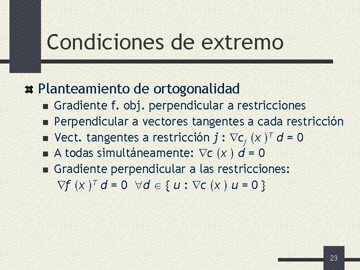 Condiciones de extremo Planteamiento de ortogonalidad n n n Gradiente f. obj. perpendicular a