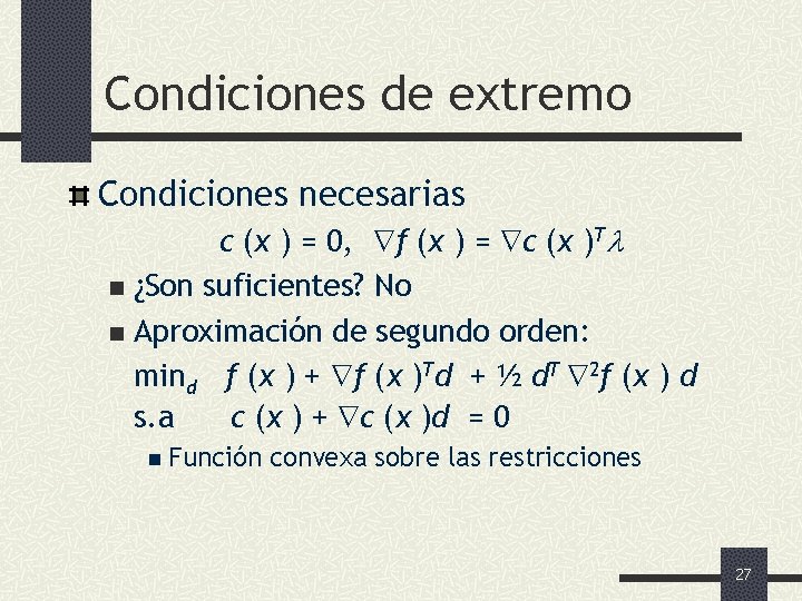 Condiciones de extremo Condiciones necesarias c (x ) = 0, f (x ) =