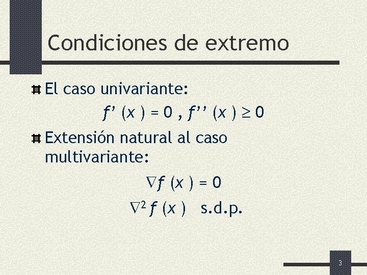 Condiciones de extremo El caso univariante: f’ (x ) = 0 , f’’ (x