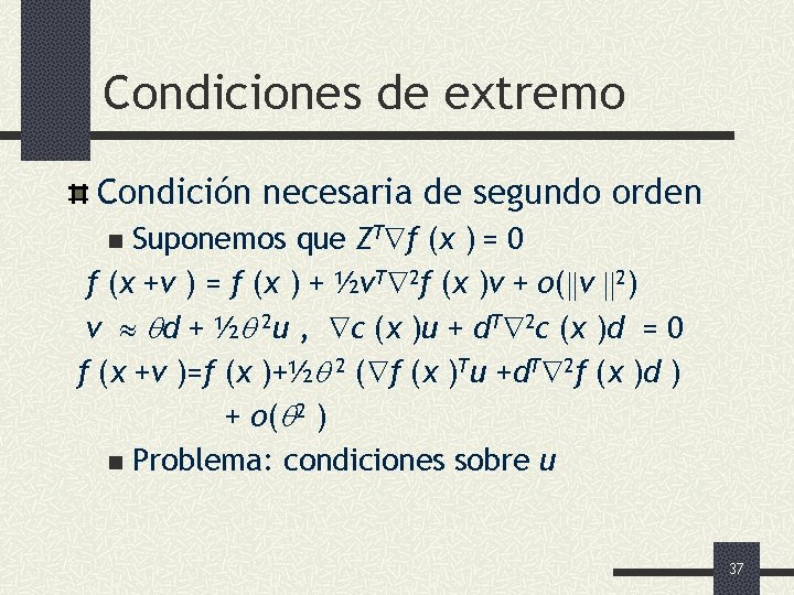 Condiciones de extremo Condición necesaria de segundo orden Suponemos que ZT f (x )