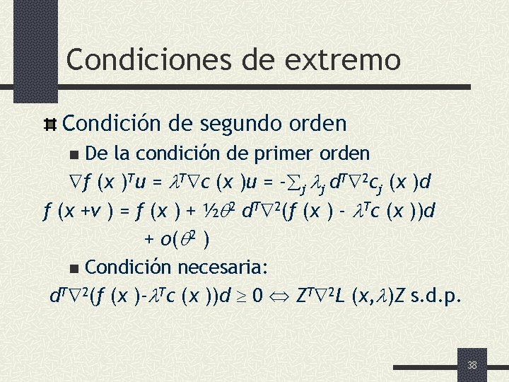 Condiciones de extremo Condición de segundo orden De la condición de primer orden f