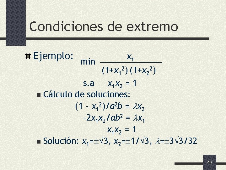 Condiciones de extremo Ejemplo: x 1 min (1+x 12) (1+x 22) s. a x
