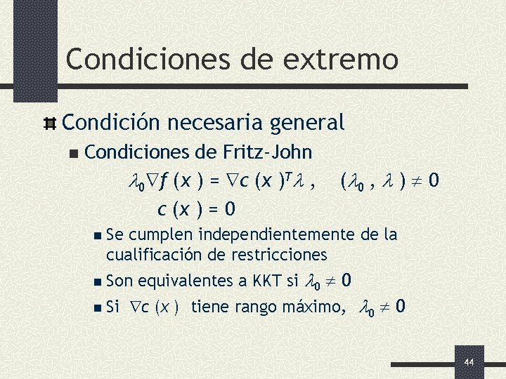 Condiciones de extremo Condición necesaria general n Condiciones de Fritz-John 0 f (x )