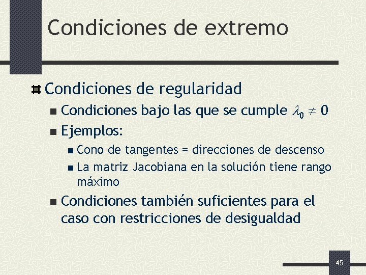 Condiciones de extremo Condiciones de regularidad Condiciones bajo las que se cumple 0 0