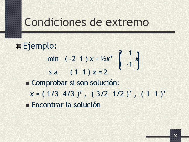 Condiciones de extremo Ejemplo: min ( -2 1 ) x + s. a ½x.