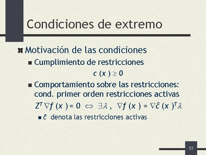 Condiciones de extremo Motivación de las condiciones n Cumplimiento de restricciones c (x )