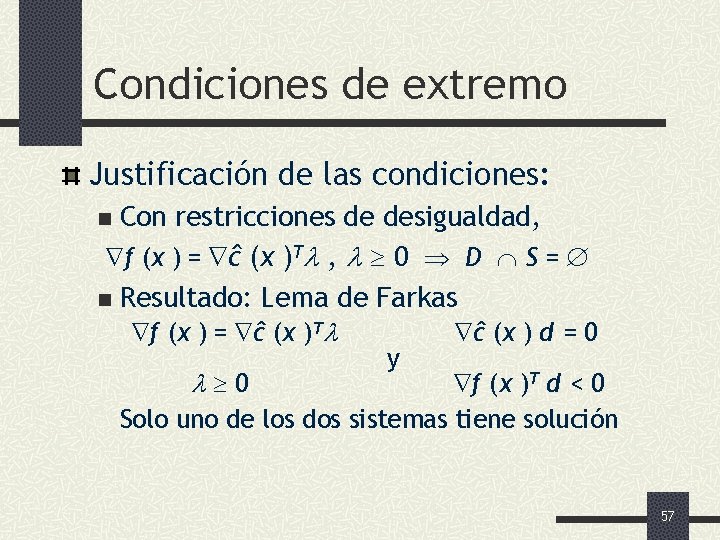 Condiciones de extremo Justificación de las condiciones: Con restricciones de desigualdad, f (x )