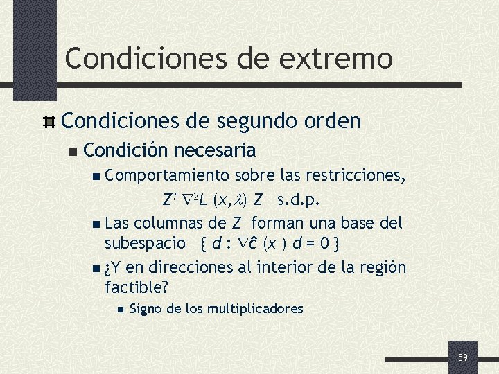 Condiciones de extremo Condiciones de segundo orden n Condición necesaria n Comportamiento sobre las