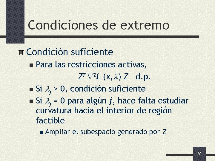 Condiciones de extremo Condición suficiente Para las restricciones activas, ZT 2 L (x, )