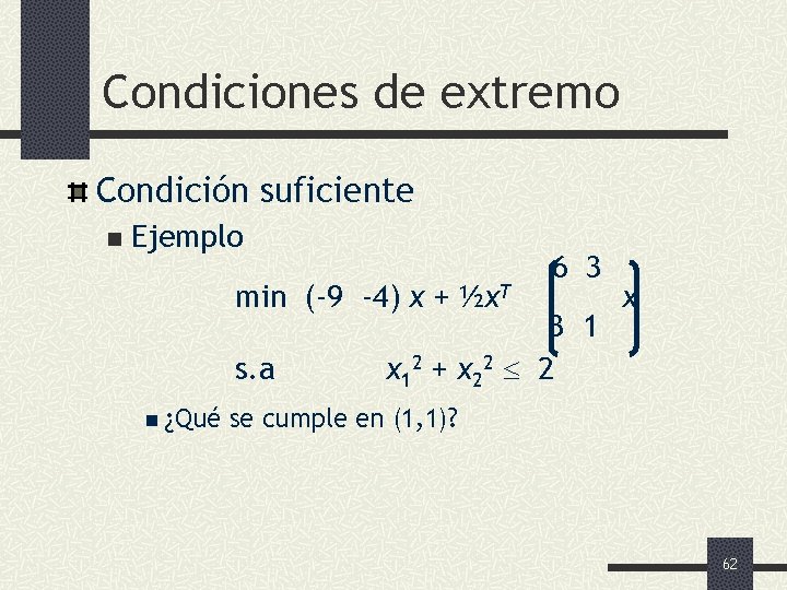 Condiciones de extremo Condición suficiente n Ejemplo min (-9 -4) x + ½x. T