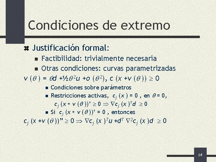 Condiciones de extremo Justificación formal: Factibilidad: trivialmente necesaria n Otras condiciones: curvas parametrizadas v
