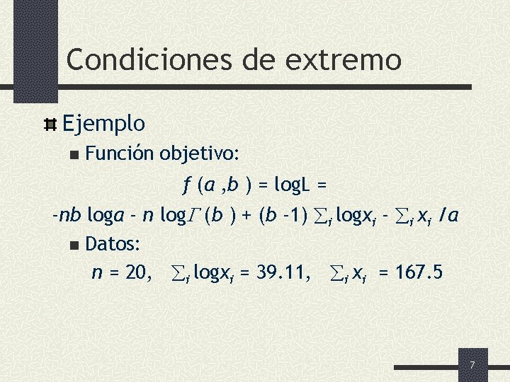 Condiciones de extremo Ejemplo n Función objetivo: f (a , b ) = log.