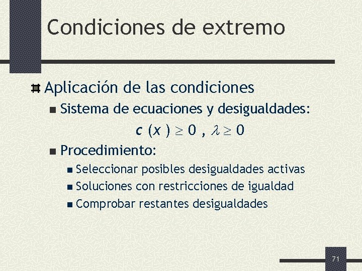 Condiciones de extremo Aplicación de las condiciones n Sistema de ecuaciones y desigualdades: c