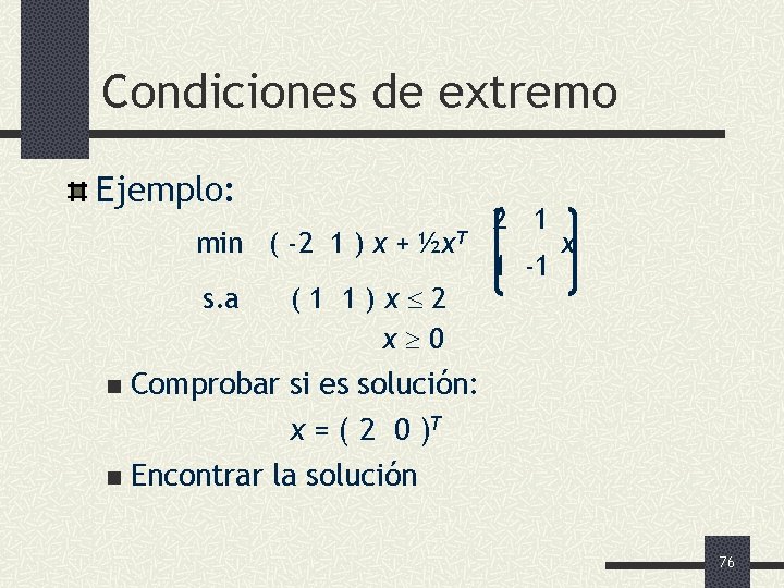 Condiciones de extremo Ejemplo: min ( -2 1 ) x + s. a ½x.