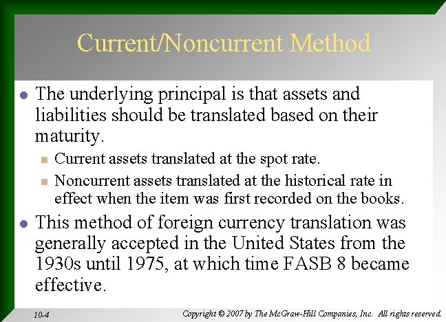 Current/Noncurrent Method l The underlying principal is that assets and liabilities should be translated