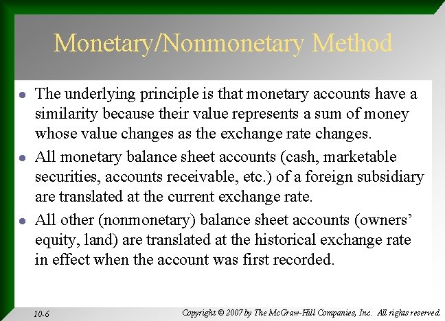 Monetary/Nonmonetary Method l l l The underlying principle is that monetary accounts have a