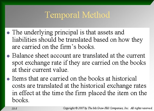 Temporal Method l l l The underlying principal is that assets and liabilities should