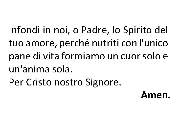 Infondi in noi, o Padre, lo Spirito del tuo amore, perché nutriti con l'unico