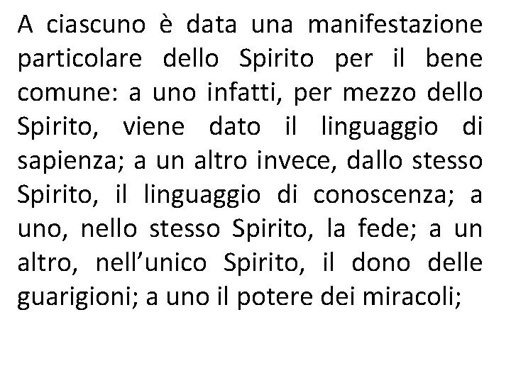 A ciascuno è data una manifestazione particolare dello Spirito per il bene comune: a