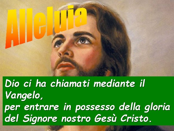 Dio ci ha chiamati mediante il Vangelo, per entrare in possesso della gloria del