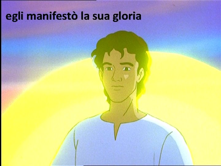 egli manifestò la sua gloria 