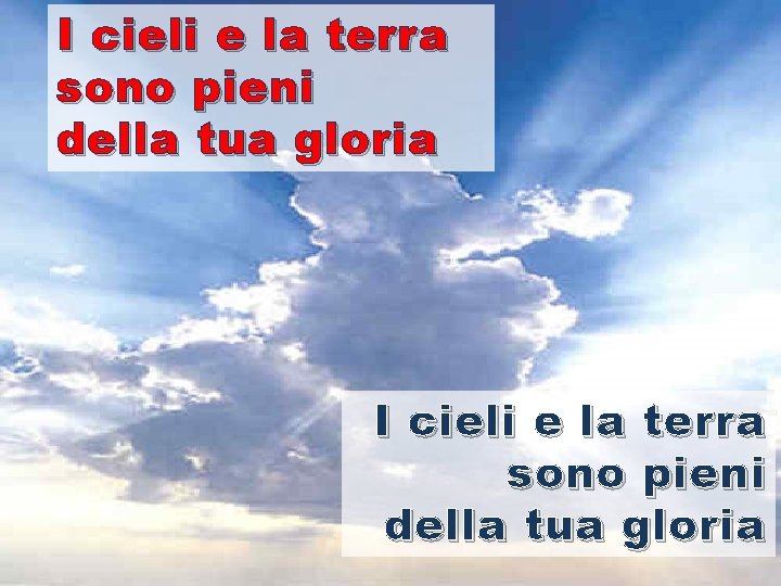 I cieli e la terra sono pieni della tua gloria 