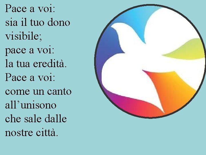 Pace a voi: sia il tuo dono visibile; pace a voi: la tua eredità.