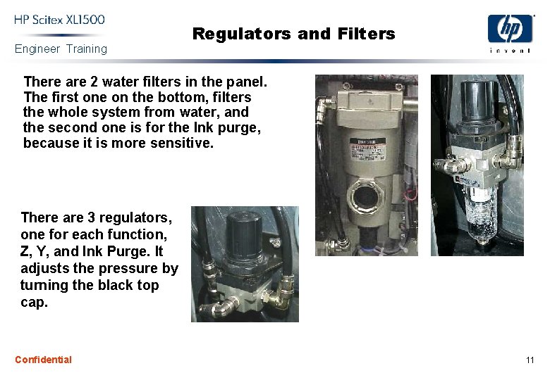 Engineer Training Regulators and Filters There are 2 water filters in the panel. The