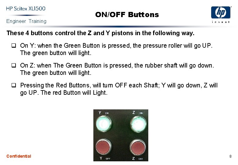 Engineer Training ON/OFF Buttons These 4 buttons control the Z and Y pistons in