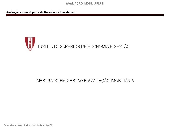 AVALIAÇÃO IMOBILIÁRIA II Avaliação como Suporte da Decisão de Investimento INSTITUTO SUPERIOR DE ECONOMIA