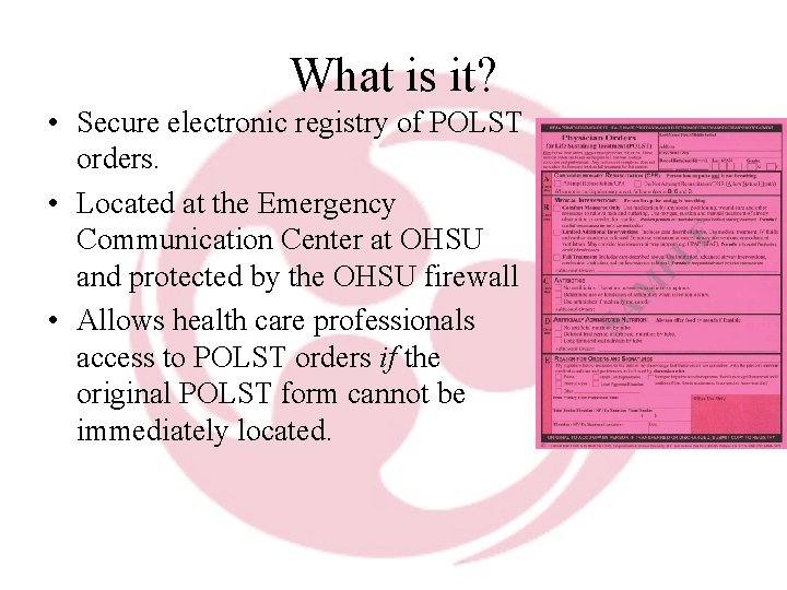 What is it? • Secure electronic registry of POLST orders. • Located at the