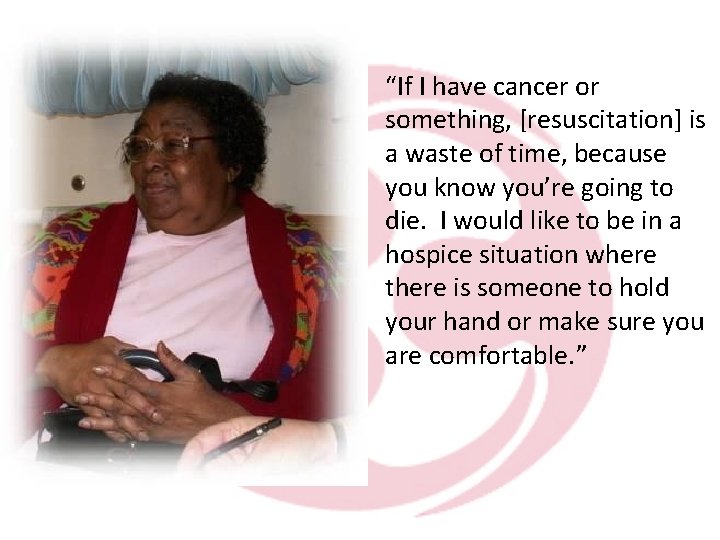 “If I have cancer or something, [resuscitation] is a waste of time, because you