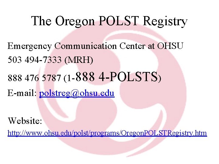The Oregon POLST Registry Emergency Communication Center at OHSU 503 494 -7333 (MRH) 888