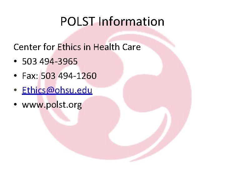 POLST Information Center for Ethics in Health Care • 503 494 -3965 • Fax: