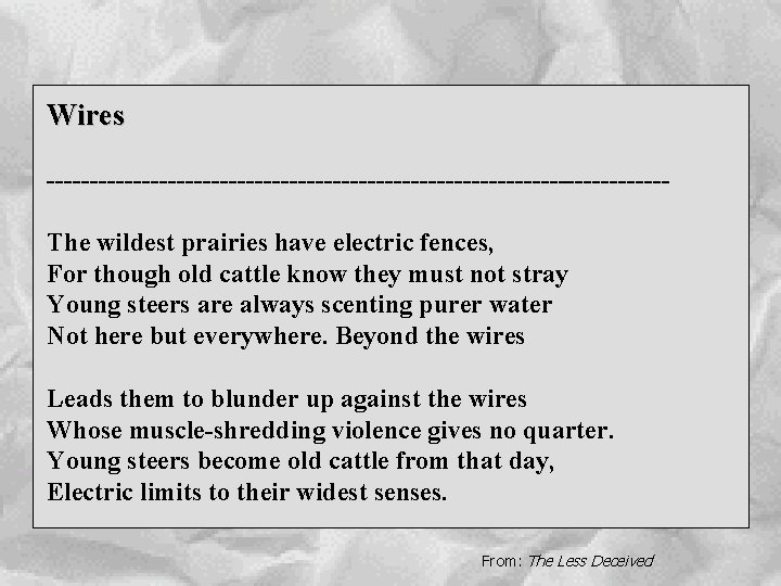 Wires ------------------------------------The wildest prairies have electric fences, For though old cattle know they must