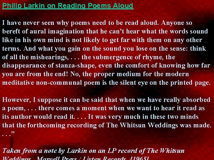 Philip Larkin on Reading Poems Aloud I have never seen why poems need to