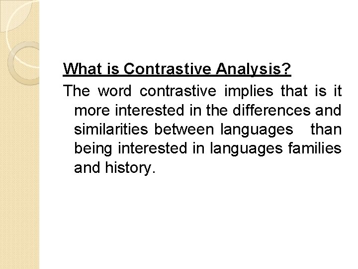 What is Contrastive Analysis? The word contrastive implies that is it more interested in