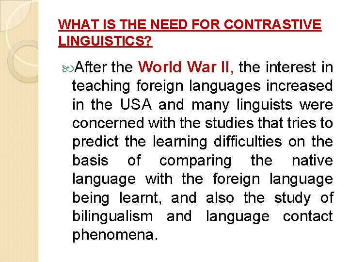 WHAT IS THE NEED FOR CONTRASTIVE LINGUISTICS? After the World War II, the interest