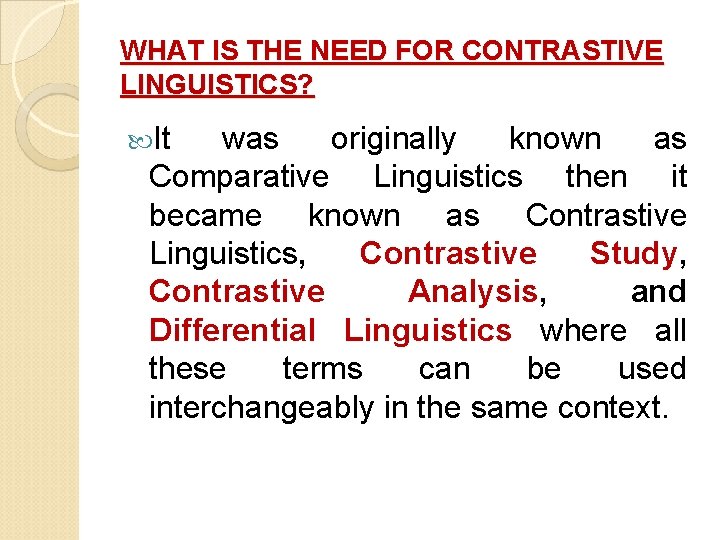 WHAT IS THE NEED FOR CONTRASTIVE LINGUISTICS? It was originally known as Comparative Linguistics