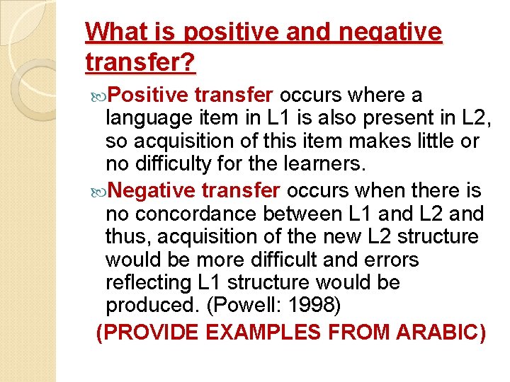 What is positive and negative transfer? Positive transfer occurs where a language item in