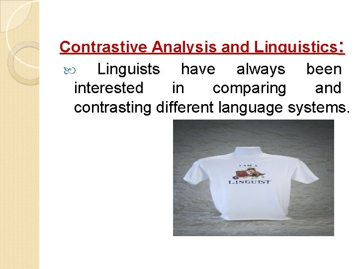 Contrastive Analysis and Linguistics: Linguists have always been interested in comparing and contrasting different