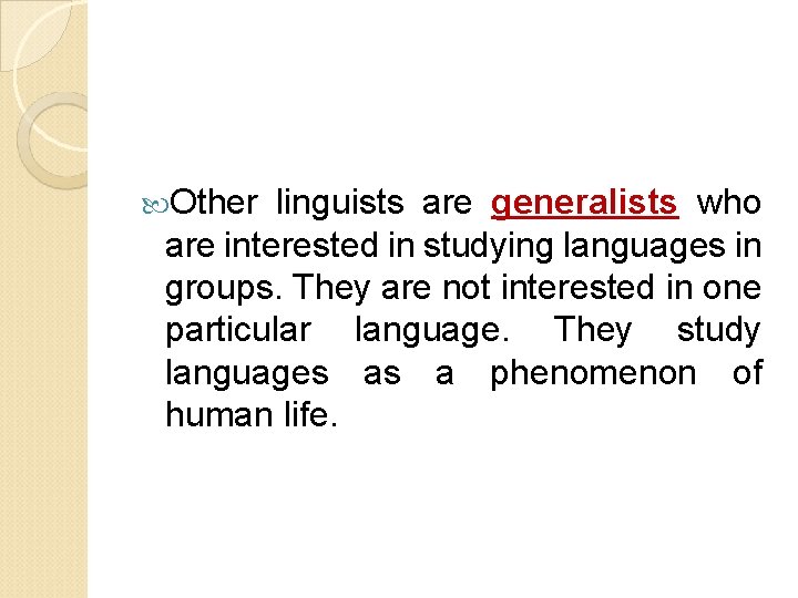  Other linguists are generalists who are interested in studying languages in groups. They