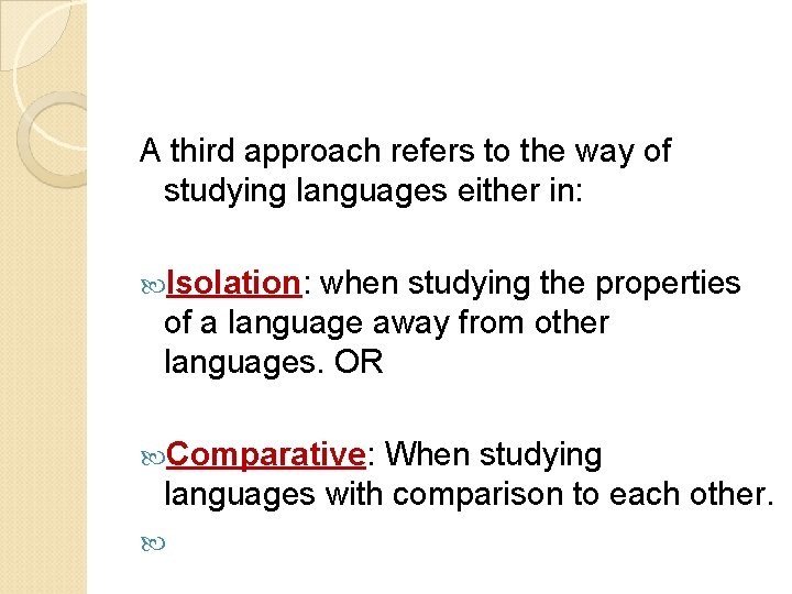 A third approach refers to the way of studying languages either in: Isolation: when