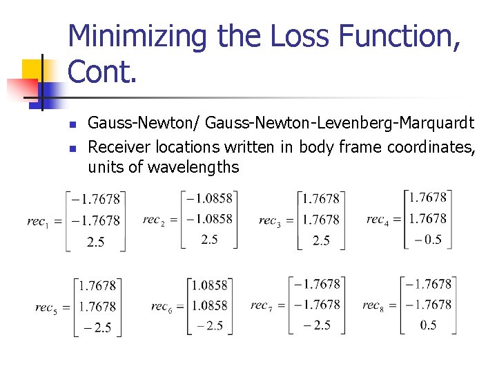Minimizing the Loss Function, Cont. n n Gauss-Newton/ Gauss-Newton-Levenberg-Marquardt Receiver locations written in body