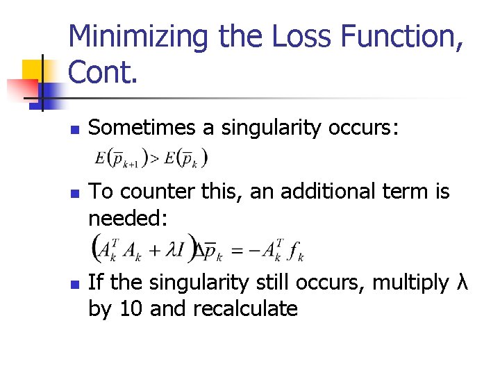 Minimizing the Loss Function, Cont. n n n Sometimes a singularity occurs: To counter