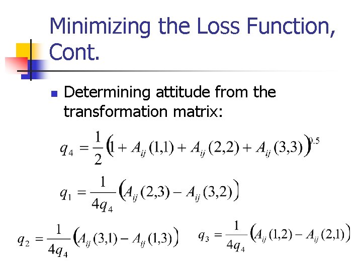 Minimizing the Loss Function, Cont. n Determining attitude from the transformation matrix: 